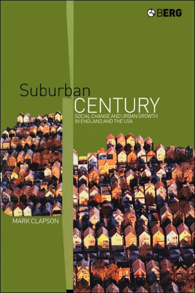 Suburban Century: Social Change and Urban Growth in England and the USA