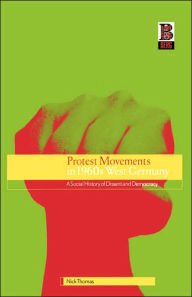 Title: Protest Movements in 1960s West Germany: A Social History of Dissent and Democracy, Author: Nick Thomas