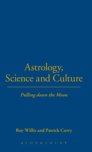 Title: Astrology, Science and Culture: Pulling down the Moon, Author: Roy Willis