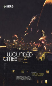 Title: Wounded Cities: Destruction and Reconstruction in a Globalized World / Edition 1, Author: Jane Schneider