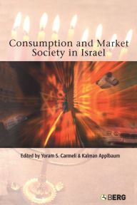 Title: Consumption and Market Society in Israel, Author: Kalman Applbaum