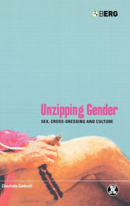 Title: Unzipping Gender: Sex, Cross-Dressing and Culture, Author: Charlotte Suthrell