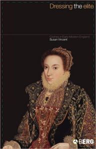 Title: Dressing the Elite: Clothes in Early Modern England, Author: Susan J. Vincent