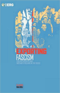 Title: Exporting Fascism: Italian Fascists and Britain's Italians in the 1930s, Author: Claudia Baldoli