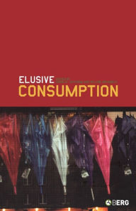 Title: Elusive Consumption, Author: Karin M. Ekström