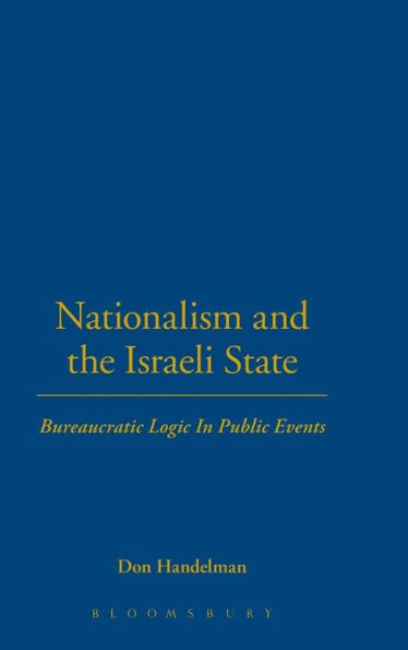Nationalism and the Israeli State: Bureaucratic Logic In Public Events / Edition 1