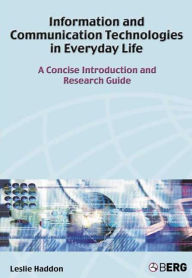 Title: Information and Communication Technologies in Everyday Life: A Concise Introduction and Research Guide, Author: Leslie Haddon