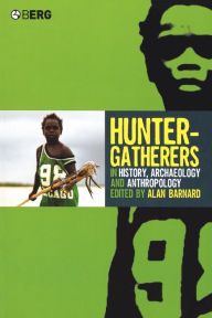 Title: Hunter-Gatherers in History, Archaeology and Anthropology, Author: Alan Barnard