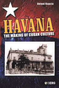 Title: Havana: The Making of Cuban Culture, Author: Antoni Kapcia