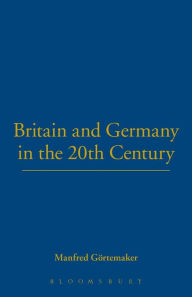 Title: Britain and Germany in the Twentieth Century, Author: Manfred Görtemaker