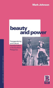 Title: Beauty and Power: Transgendering and Cultural Transformation in the Southern Philippines, Author: Mark Johnson