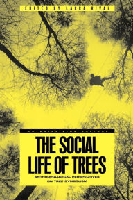Title: The Social Life of Trees: Anthropological Perspectives on Tree Symbolism, Author: Laura Rival