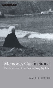 Title: Memories Cast in Stone: The Relevance of the Past in Everyday Life, Author: David E. Sutton