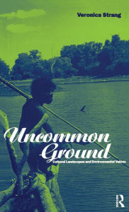 Title: Uncommon Ground: Landscape, Values and the Environment, Author: Veronica Strang
