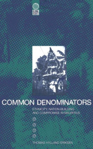 Title: Common Denominators: Ethnicity, Nation-Building and Compromise in Mauritius, Author: Thomas Hylland Eriksen