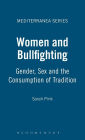 Women and Bullfighting: Gender, Sex and the Consumption of Tradition / Edition 1