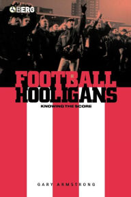 Title: Football Hooligans: Knowing the Score, Author: Gary Armstrong