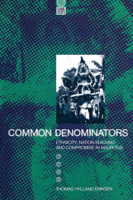 Title: Common Denominators: Ethnicity, Nation-Building and Compromise in Mauritius, Author: Thomas Hylland Eriksen