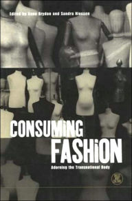 Title: Consuming Fashion: Adorning the Transnational Body, Author: Anne Brydon