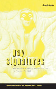 Title: Gay Signatures: Gay and Lesbian Theory, Fiction and Film in France, 1945-1995, Author: Owen Heathcote