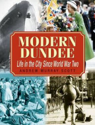 Modern Dundee: Life in the City since World War Two