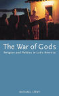 The War of Gods: Religion and Politics in Latin America