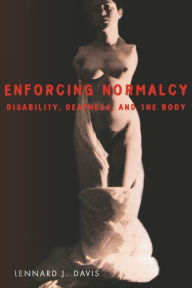 Title: Enforcing Normalcy: Disability, Deafness, and the Body / Edition 1, Author: Lennard J. Davis
