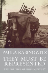 Title: They Must Be Represented: The Politics of Documentary, Author: Paula Rabinowitz