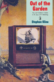 Title: Out of the Garden: Toys and Children's Culture in the Age of TV Marketing, Author: Stephen Kline