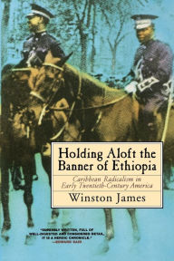 Title: Holding Aloft the Banner of Ethiopia: Caribbean Radicalism in Early Twentieth-Century America / Edition 1, Author: Winston James