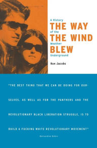 Title: The Way the Wind Blew: A History of the Weather Underground, Author: Ron Jacobs