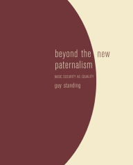 Title: Beyond the New Paternalism: Basic Security as Equality, Author: Guy Standing