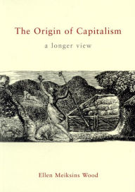 The Origin of Capitalism: A Longer View / Edition 1