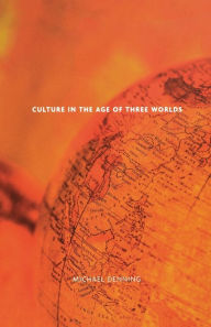 Title: Culture in the Age of Three Worlds, Author: Michael Denning