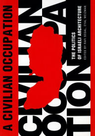 A Civilian Occupation: The Politics of Israeli Architecture