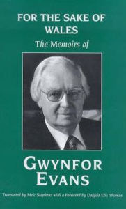 For the Sake of Wales: The Memoirs of Gwynfor Evans