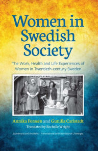 Title: Women in Swedish Society: The Work, Health and Life Experiences of Women in Twentieth-century Sweden, Author: Annika Forss?n