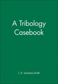 Title: A Tribology Casebook / Edition 1, Author: J. D. Summers-Smith