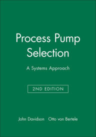 Title: Process Pump Selection: A Systems Approach / Edition 2, Author: John Davidson