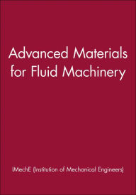 Title: Advanced Materials for Fluid Machinery / Edition 1, Author: IMechE (Institution of Mechanical Engineers)