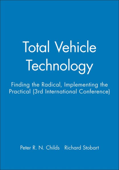 Total Vehicle Technology: Finding the Radical, Implementing the Practical (3rd International Conference) / Edition 1