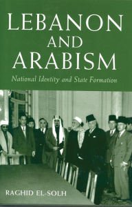 Title: Lebanon and Arabism: National Identity and State Formation, Author: Raghid El-Solh