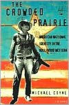 Title: The Crowded Prairie: American National Identity in the Hollywood Western / Edition 1, Author: Michael D. Coyne