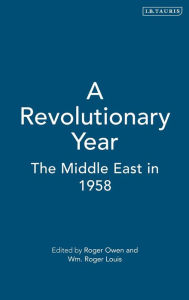 Title: A Revolutionary Year: The Middle East in 1958, Author: Roger Louis