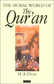 Title: The Moral World of the Qur'an, Author: M.A. Draz