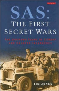 Title: SAS: The First Secret Wars: The Unknown Years of Combat and Counter-Insurgency, Author: Tim Jones