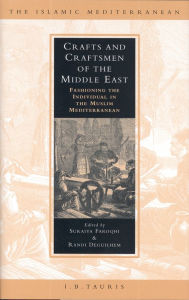 Title: Crafts and Craftsmen of the Middle East: Fashioning the Individual in the Muslim Mediterranean, Author: Suraiya Faroqhi