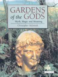 Title: Gardens of the Gods: Myth, Magic and Meaning, Author: Christopher McIntosh