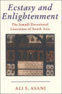 Ecstasy and Enlightenment: The Ismaili Devotional Literature of South Asia