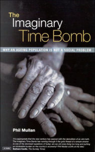 Title: The Imaginary Time Bomb: Why an Ageing Population is Not a Social Problem, Author: Phil Mullan